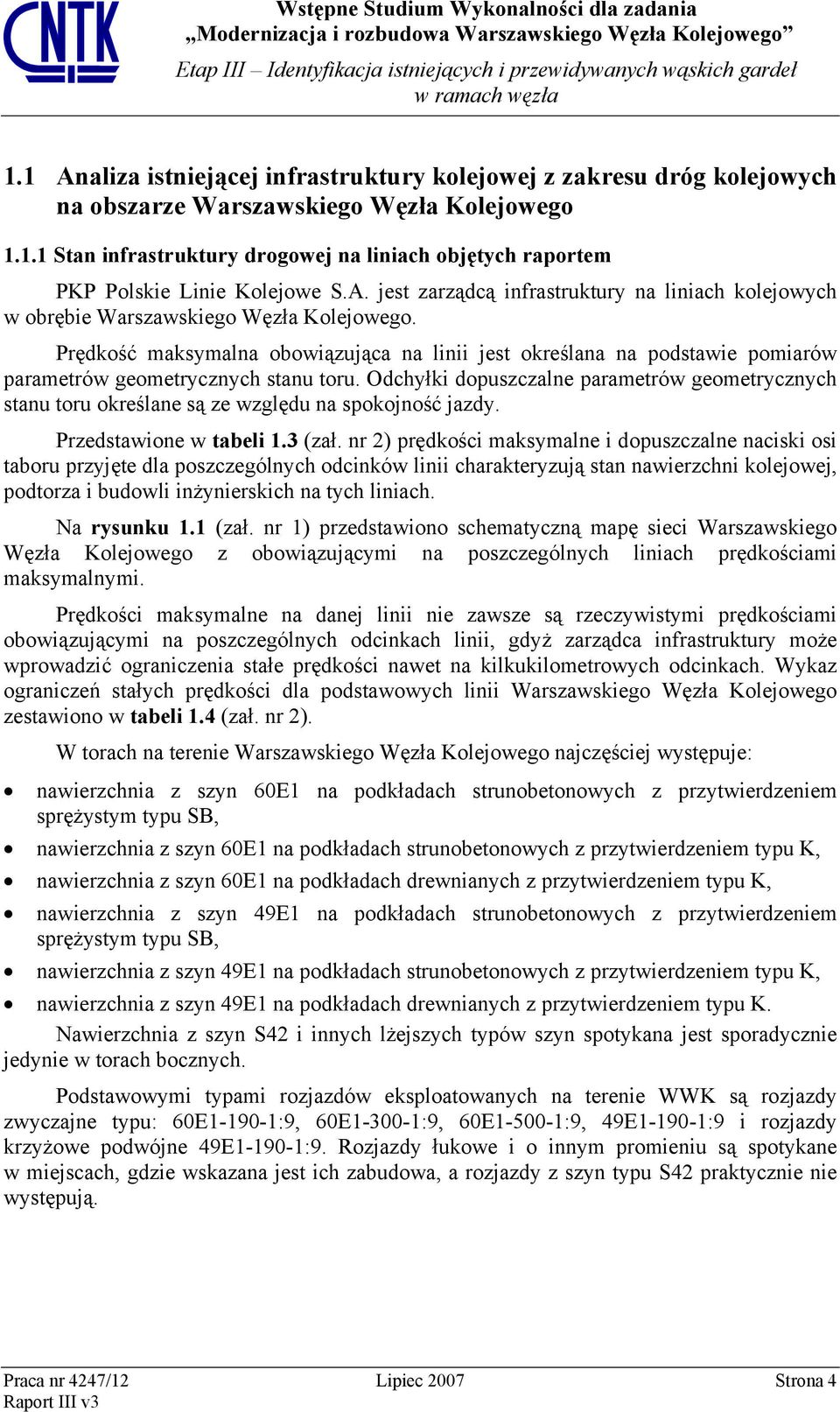 Prędkość maksymalna obowiązująca na linii jest określana na podstawie pomiarów parametrów geometrycznych stanu toru.