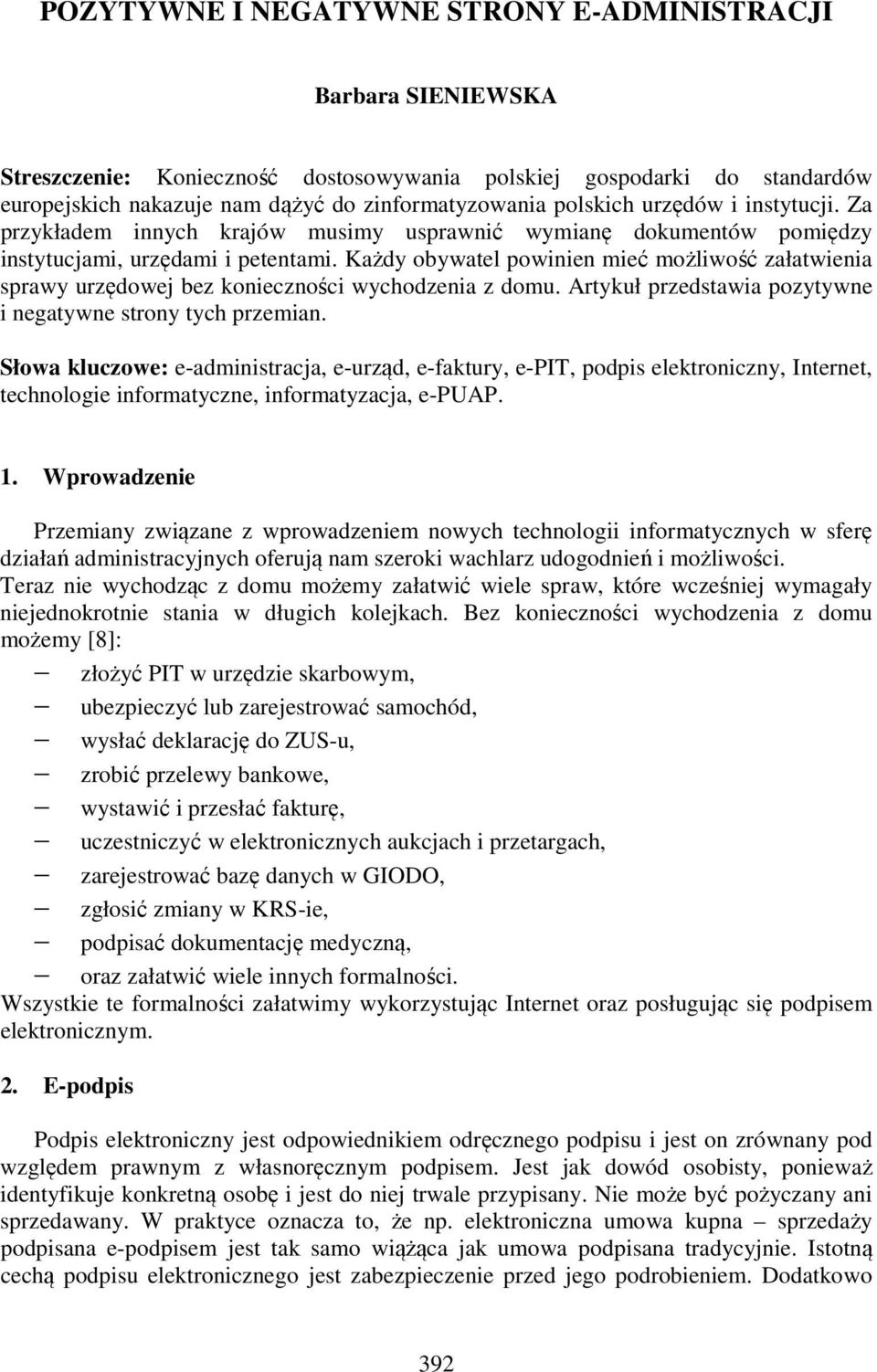 Każdy obywatel powinien mieć możliwość załatwienia sprawy urzędowej bez konieczności wychodzenia z domu. Artykuł przedstawia pozytywne i negatywne strony tych przemian.