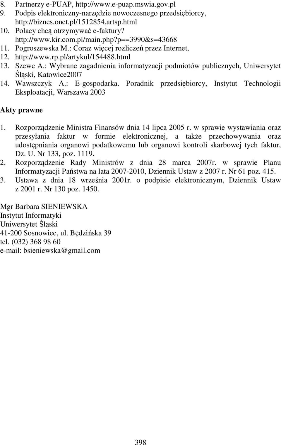 : Wybrane zagadnienia informatyzacji podmiotów publicznych, Uniwersytet Śląski, Katowice2007 14. Wawszczyk A.: E-gospodarka.