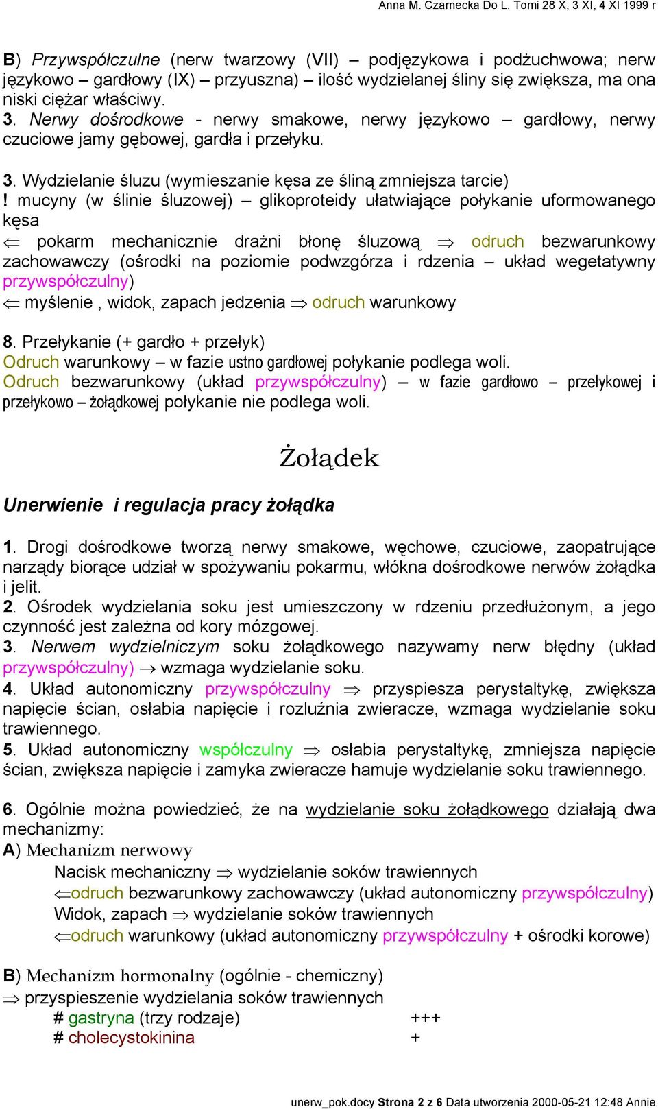 mucyny (w ślinie śluzowej) glikoproteidy ułatwiające połykanie uformowanego kęsa pokarm mechanicznie drażni błonę śluzową odruch bezwarunkowy zachowawczy (ośrodki na poziomie podwzgórza i rdzenia