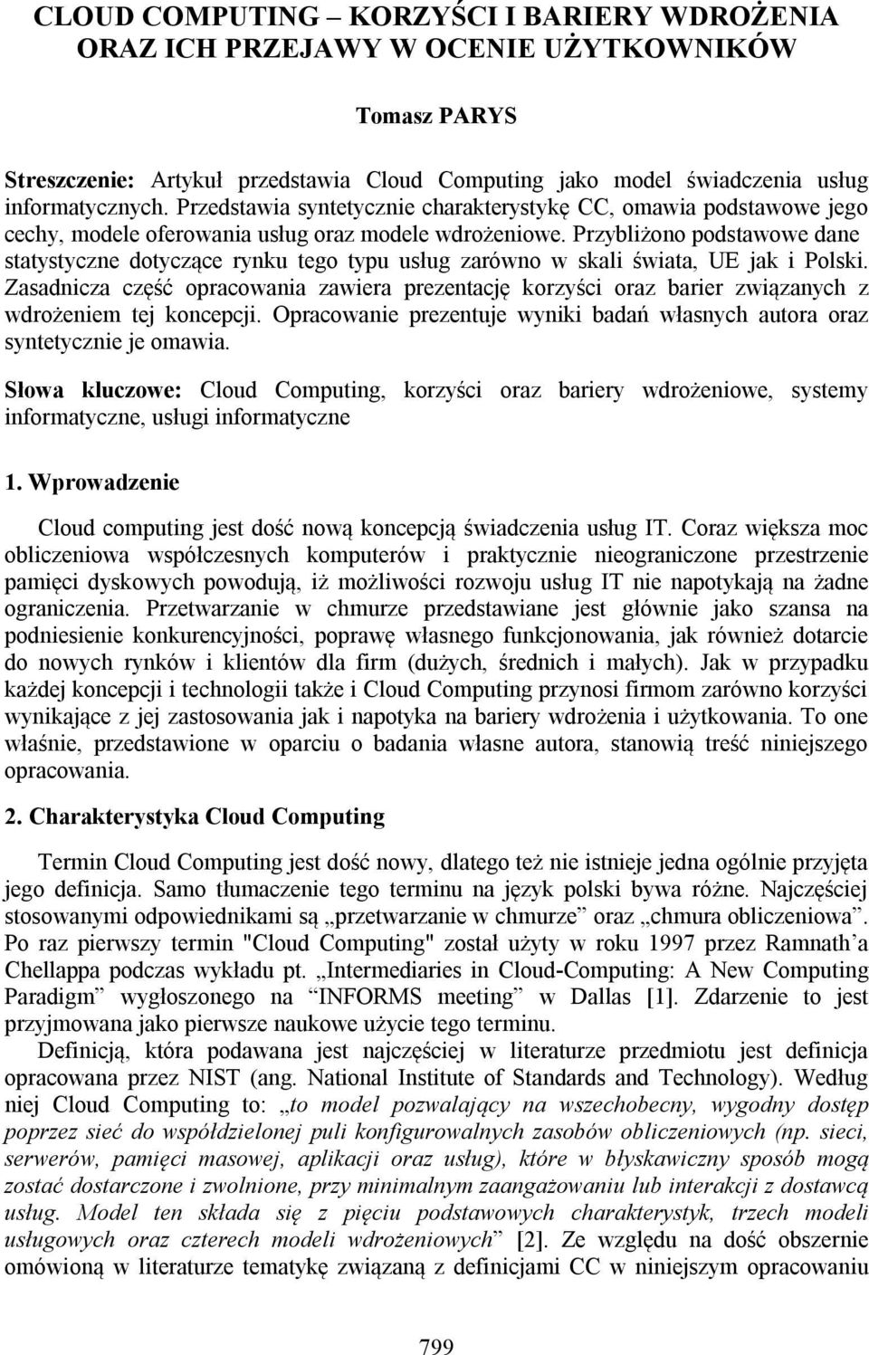 Przybliżono podstawowe dane statystyczne dotyczące rynku tego typu usług zarówno w skali świata, UE jak i Polski.