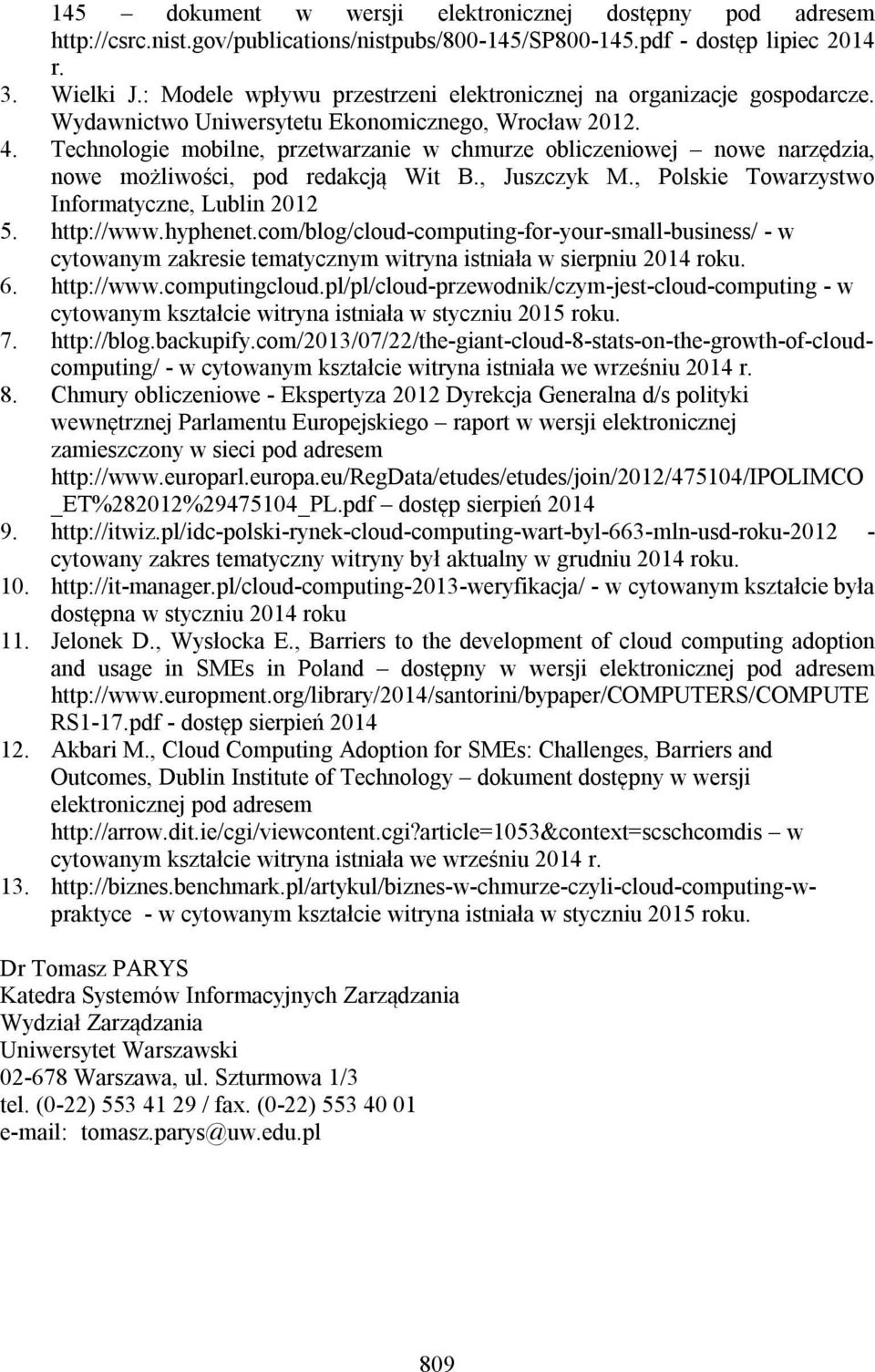 Technologie mobilne, przetwarzanie w chmurze obliczeniowej nowe narzędzia, nowe możliwości, pod redakcją Wit B., Juszczyk M., Polskie Towarzystwo Informatyczne, Lublin 2012 5. http://www.hyphenet.