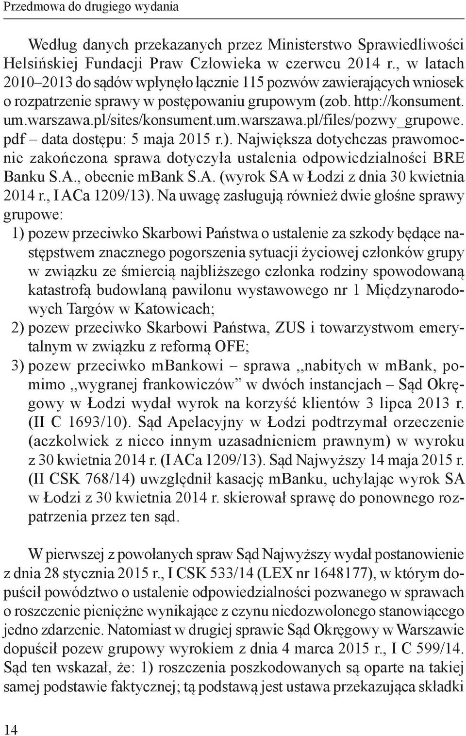 pdf data dostępu: 5 maja 2015 r.). Największa dotychczas prawomocnie zakończona sprawa dotyczyła ustalenia odpowiedzialności BRE Banku S.A., obecnie mbank S.A. (wyrok SA w Łodzi z dnia 30 kwietnia 2014 r.
