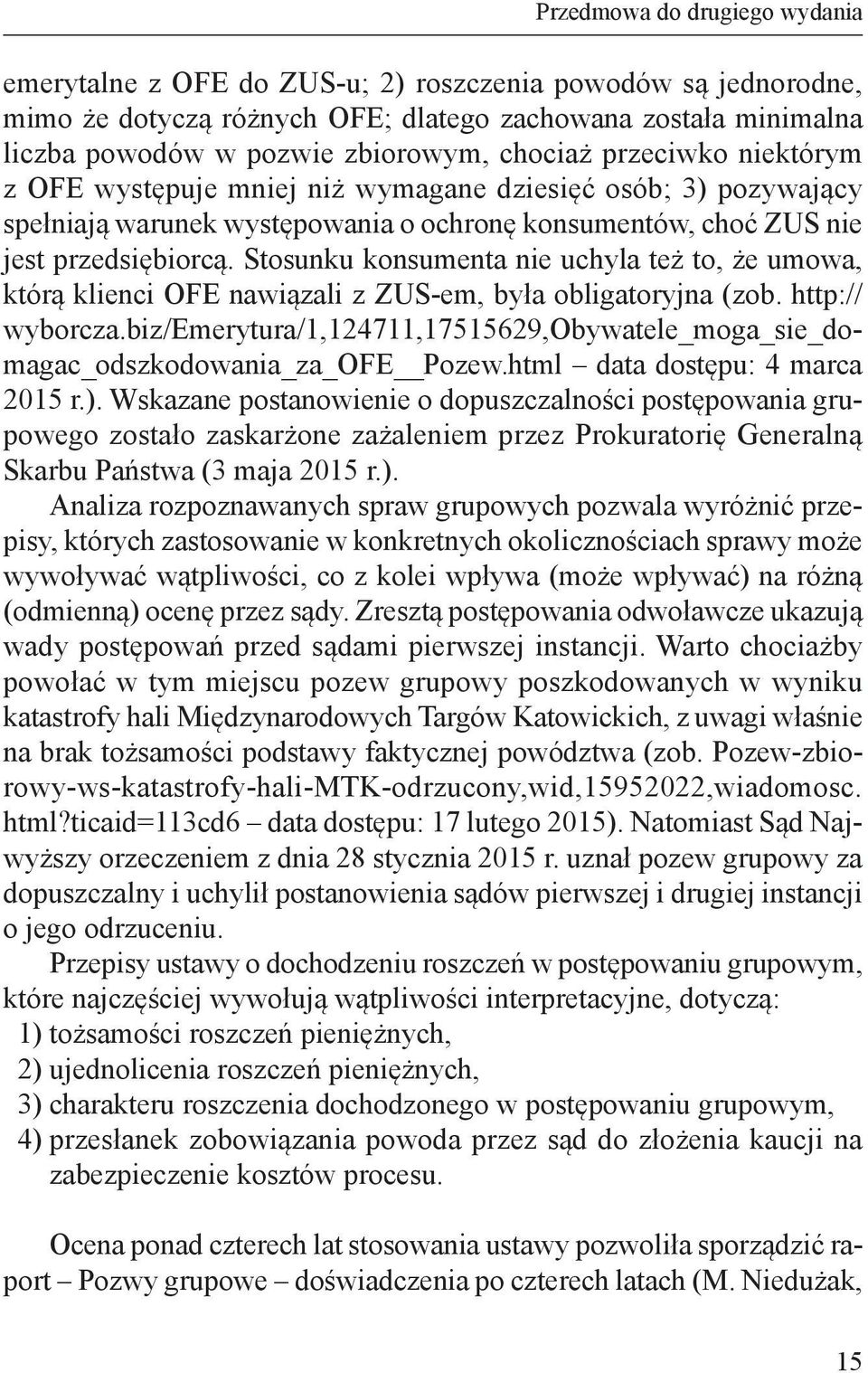 Stosunku konsumenta nie uchyla też to, że umowa, którą klienci OFE nawiązali z ZUS-em, była obligatoryjna (zob. http:// wyborcza.