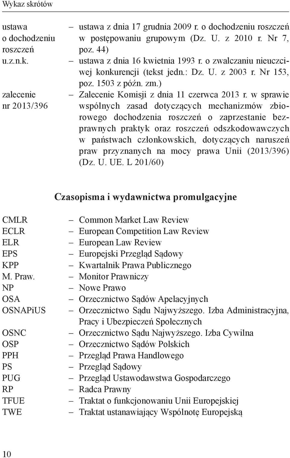 w sprawie nr 2013/396 wspólnych zasad dotyczących mechanizmów zbiorowego dochodzenia roszczeń o zaprzestanie bezprawnych praktyk oraz roszczeń odszkodowawczych w państwach członkowskich, dotyczących