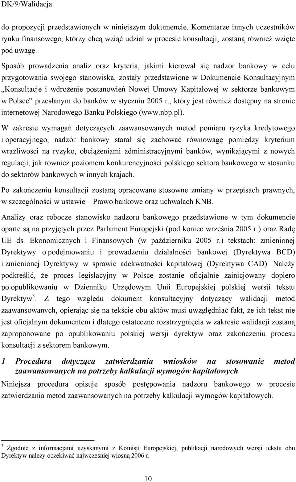 postanowień Nowej Umowy Kapitałowej w sektorze bankowym w Polsce przesłanym do banków w styczniu 2005 r., który jest również dostępny na stronie internetowej Narodowego Banku Polskiego (www.nbp.pl).