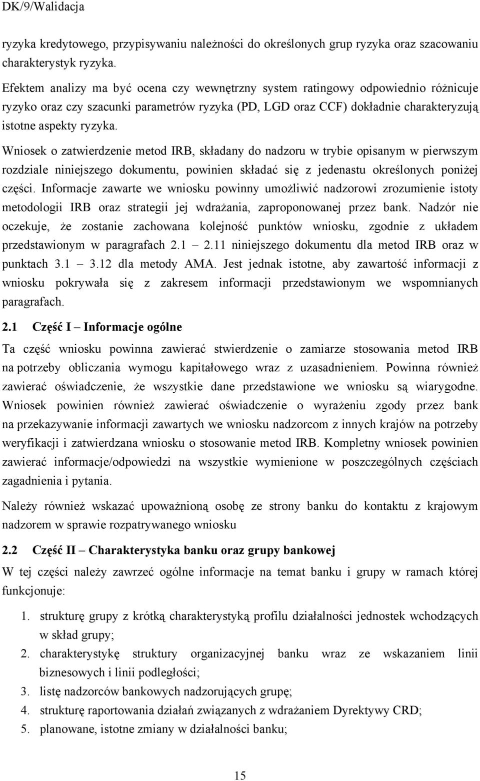 Wniosek o zatwierdzenie metod IRB, składany do nadzoru w trybie opisanym w pierwszym rozdziale niniejszego dokumentu, powinien składać się z jedenastu określonych poniżej części.