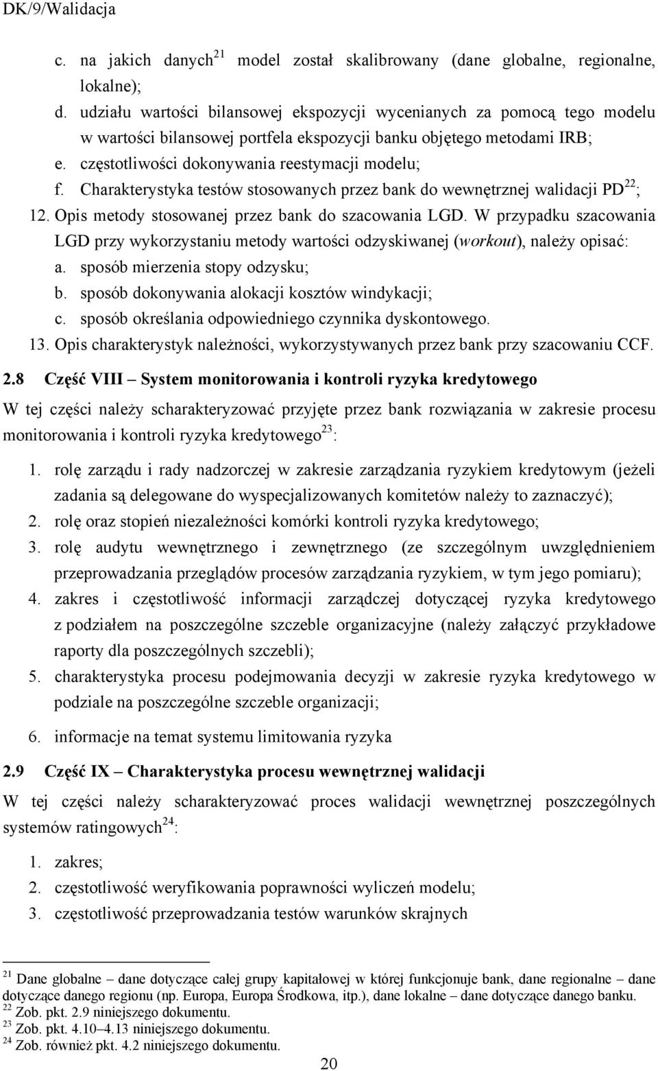 Charakterystyka testów stosowanych przez bank do wewnętrznej walidacji PD 22 ; 12. Opis metody stosowanej przez bank do szacowania LGD.