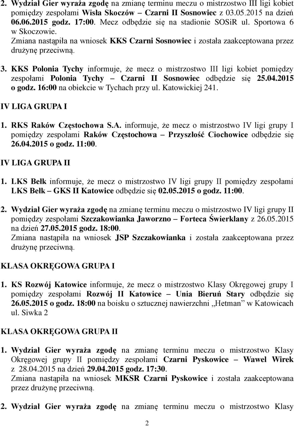 KKS Polonia Tychy informuje, że mecz o mistrzostwo III ligi kobiet pomiędzy zespołami Polonia Tychy Czarni II Sosnowiec odbędzie się 25.04.2015 o godz. 16:00 na obiekcie w Tychach przy ul.