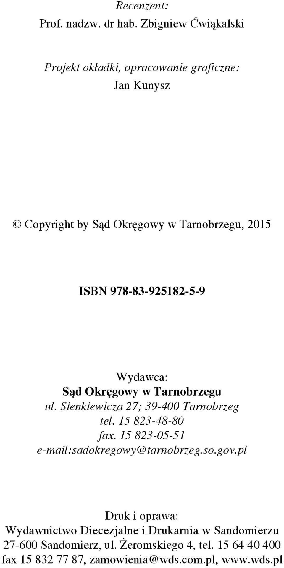 978-83-925182-5-9 Wydawca: Sąd Okręgowy w Tarnobrzegu ul. Sienkiewicza 27; 39-400 Tarnobrzeg tel. 15 823-48-80 fax.