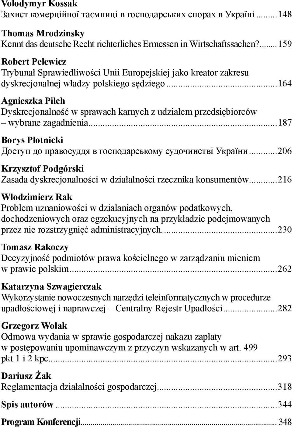 ..164 Agnieszka Pilch Dyskrecjonalność w sprawach karnych z udziałem przedsiębiorców wybrane zagadnienia...187 Borys Płotnicki Доступ до правосуддя в господарському судочинстві України.