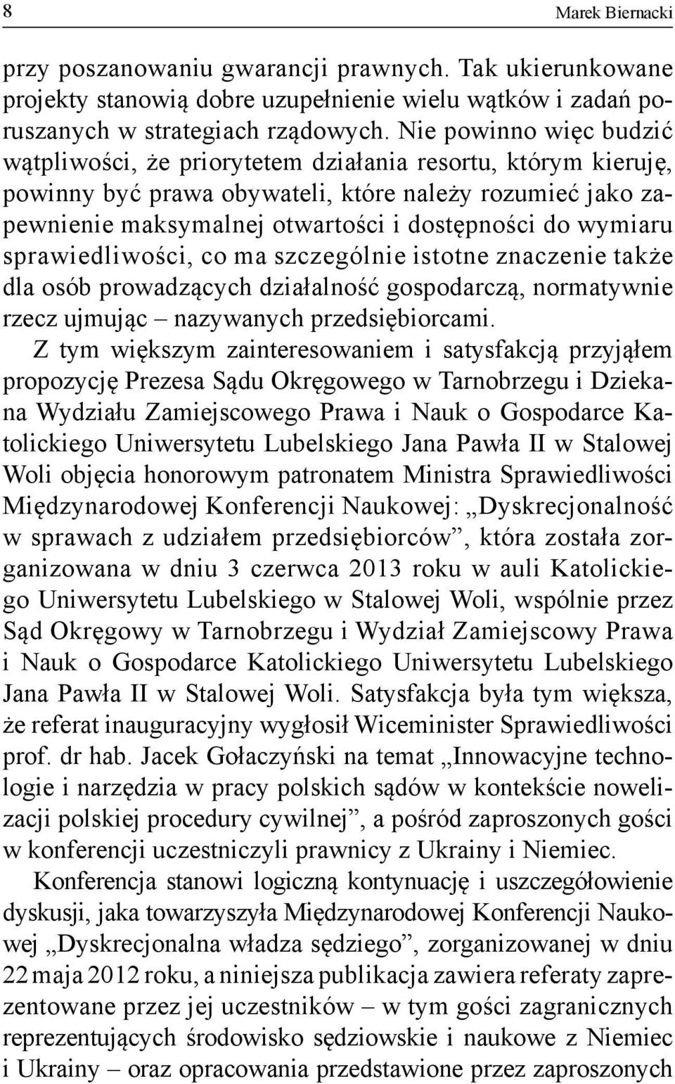 wymiaru sprawiedliwości, co ma szczególnie istotne znaczenie także dla osób prowadzących działalność gospodarczą, normatywnie rzecz ujmując nazywanych przedsiębiorcami.