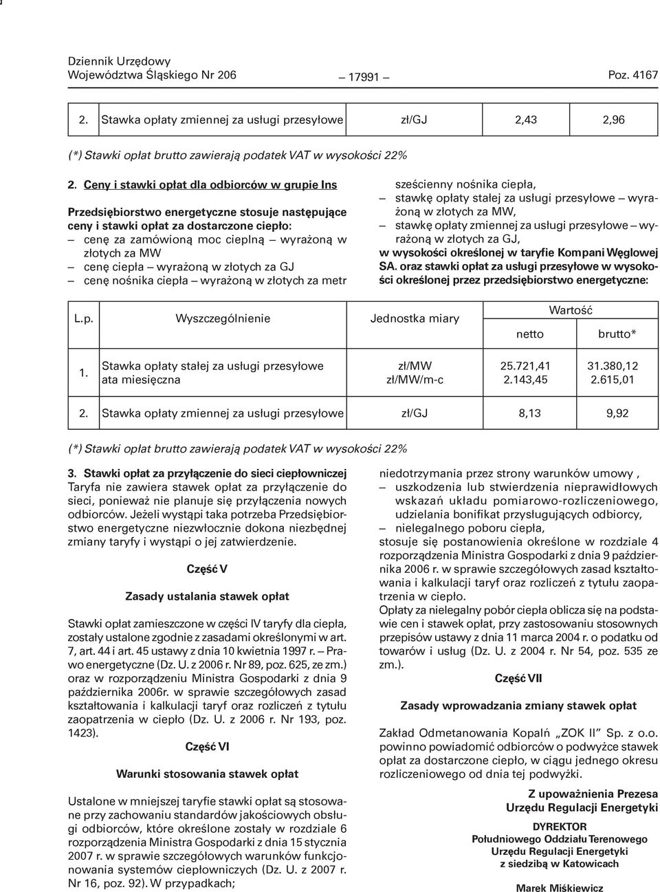 ciepła wyrażoną w złotych za GJ cenę nośnika ciepła wyrażoną w złotych za metr sześcienny nośnika ciepła, stawkę opłaty stałej za usługi przesyłowe wyrażoną w złotych za MW, stawkę opłaty zmiennej za