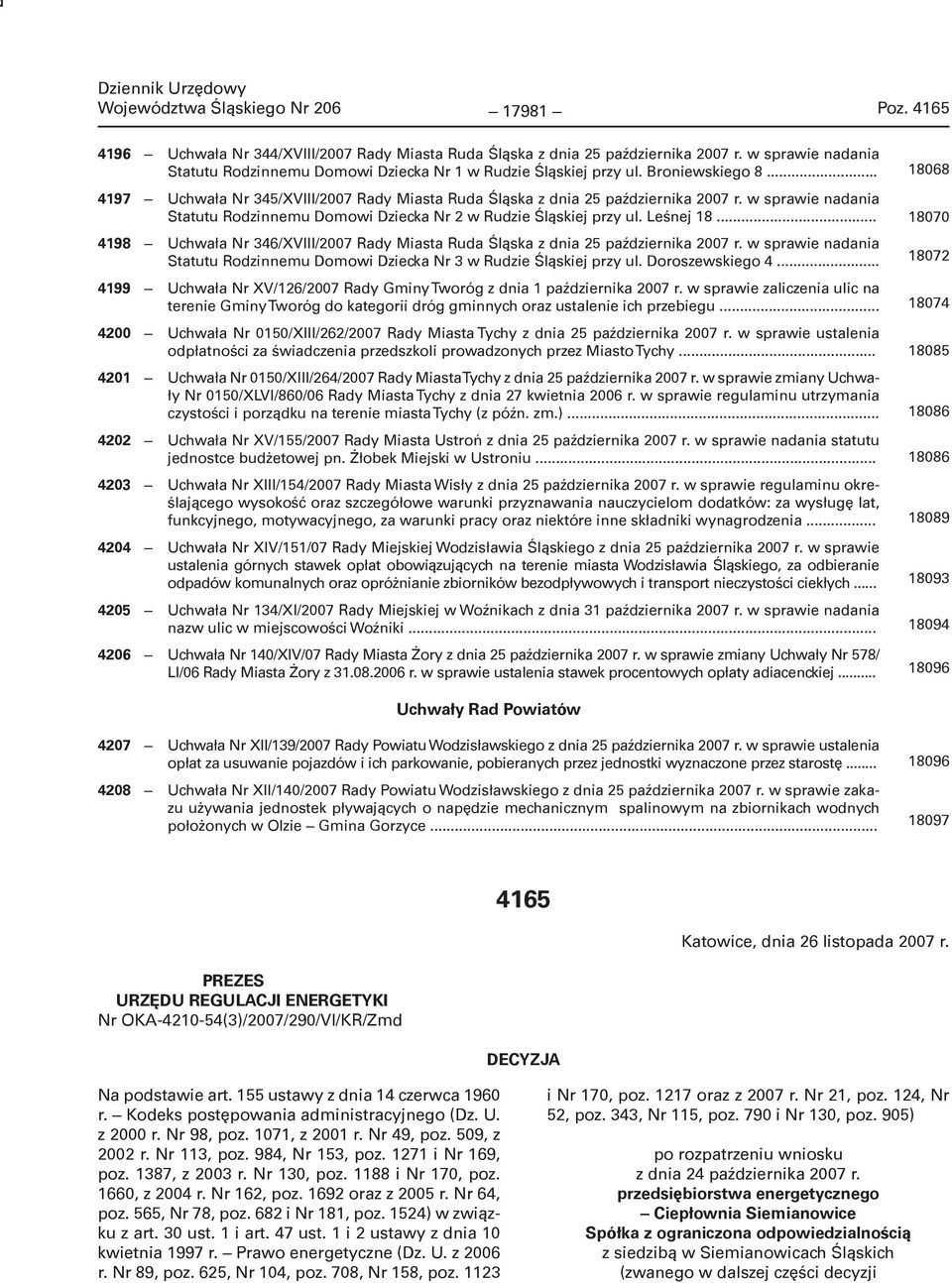 w sprawie nadania Statutu Rodzinnemu Domowi Dziecka Nr 2 w Rudzie Śląskiej przy ul. Leśnej 18... 4198 Uchwała Nr 346/XVIII/2007 Rady Miasta Ruda Śląska z dnia 25 października 2007 r.