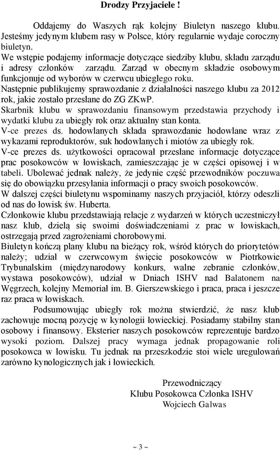 Następnie publikujemy sprawozdanie z działalności naszego klubu za 2012 rok, jakie zostało przesłane do ZG ZKwP.