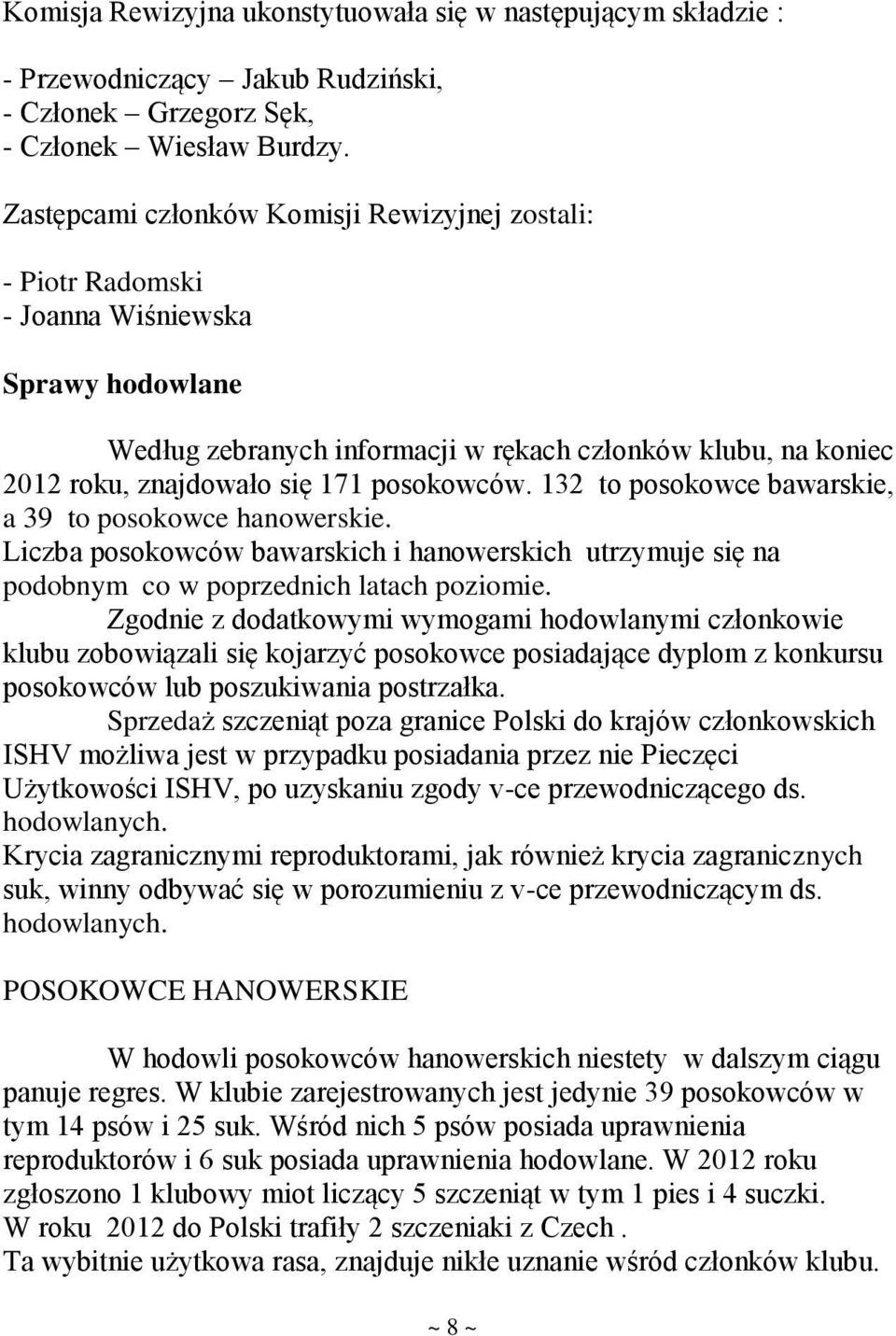 posokowców. 132 to posokowce bawarskie, a 39 to posokowce hanowerskie. Liczba posokowców bawarskich i hanowerskich utrzymuje się na podobnym co w poprzednich latach poziomie.