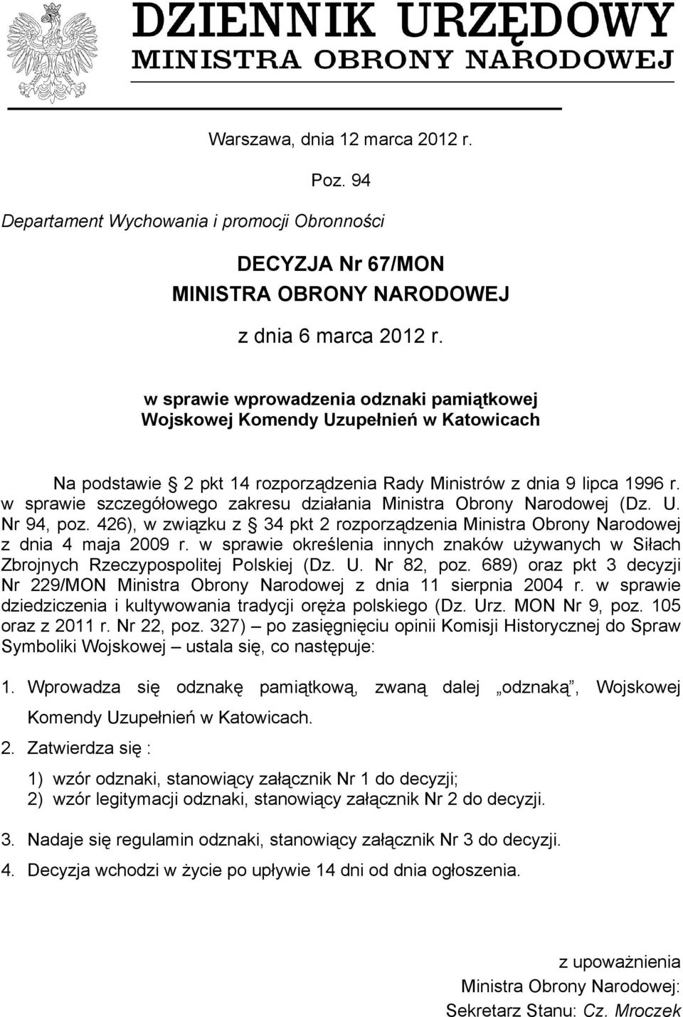 w sprawie szczegółowego zakresu działania Ministra Obrony Narodowej (Dz. U. Nr 94, poz. 426), w związku z 34 pkt 2 rozporządzenia Ministra Obrony Narodowej z dnia 4 maja 2009 r.