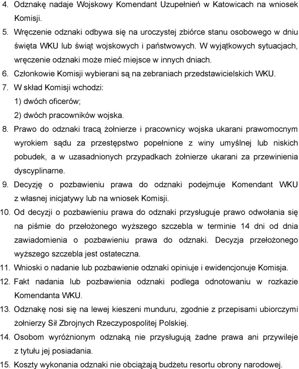 6. Członkowie Komisji wybierani są na zebraniach przedstawicielskich WKU. 7. W skład Komisji wchodzi: 1) dwóch oficerów; 2) dwóch pracowników wojska. 8.