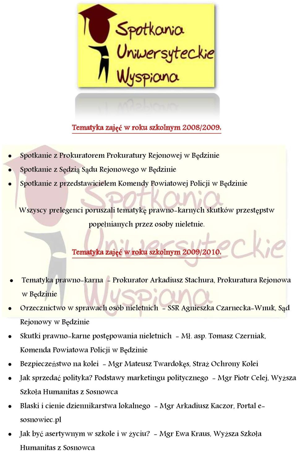 Tematyka zajęć w roku szkolnym 2009/2010: Tematyka prawno-karna - Prokurator Arkadiusz Stachura, Prokuratura Rejonowa w Orzecznictwo w sprawach osób nieletnich - SSR Agnieszka Czarnecka-Wnuk, Sąd