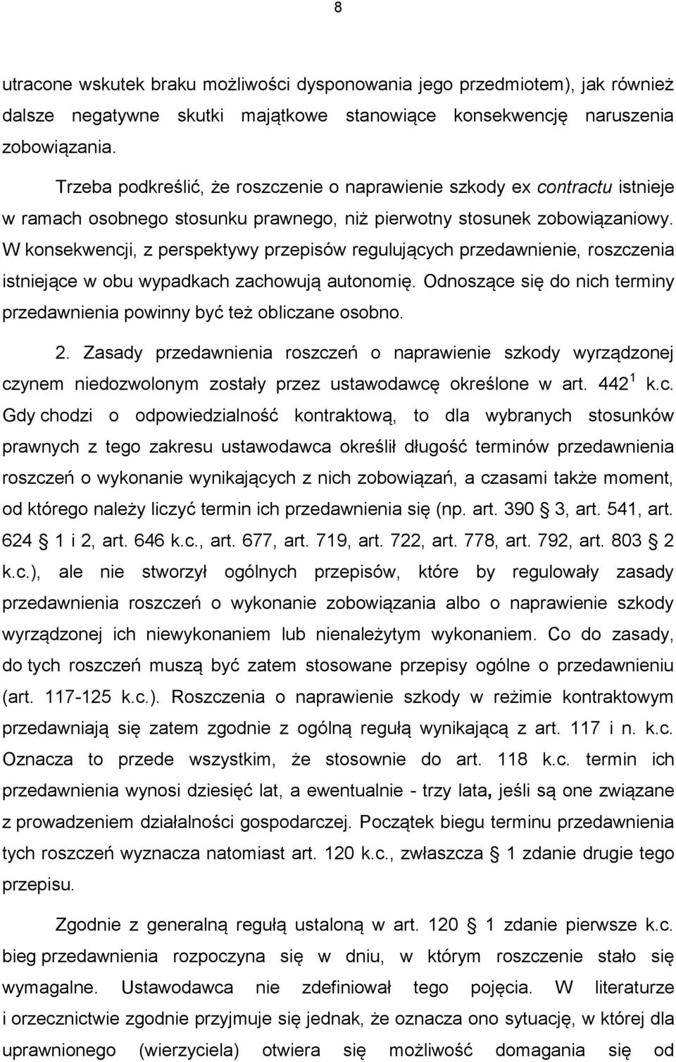 W konsekwencji, z perspektywy przepisów regulujących przedawnienie, roszczenia istniejące w obu wypadkach zachowują autonomię.