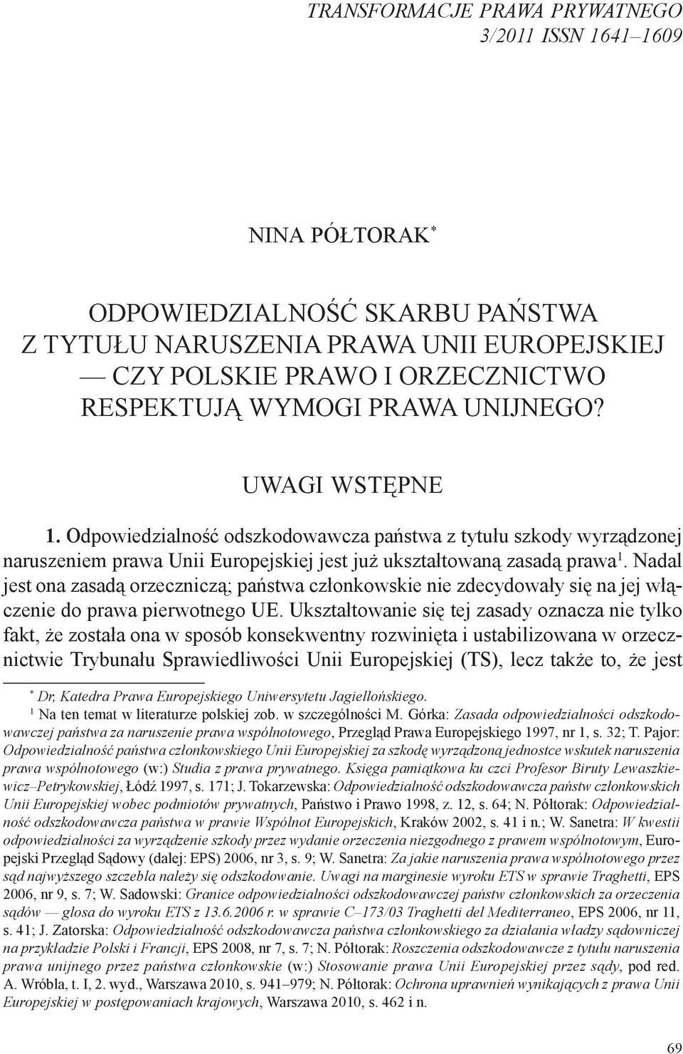 Nadal jest ona zasadą orzeczniczą; państwa członkowskie nie zdecydowały się na jej włączenie do prawa pierwotnego UE.