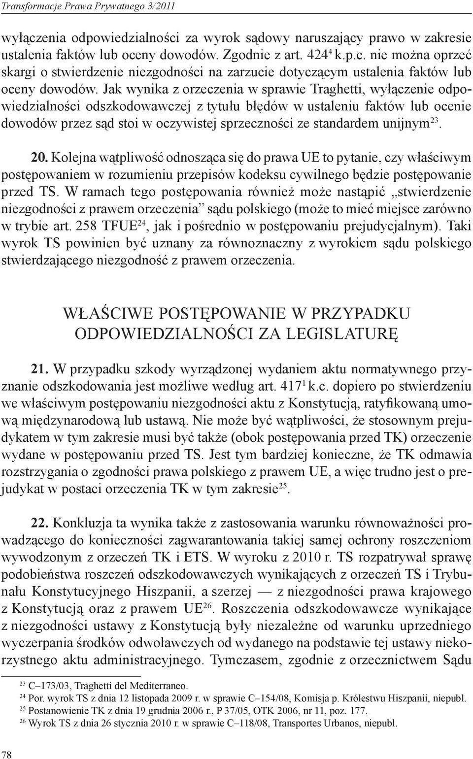 unijnym 23. 20. Kolejna wątpliwość odnosząca się do prawa UE to pytanie, czy właściwym postępowaniem w rozumieniu przepisów kodeksu cywilnego będzie postępowanie przed TS.