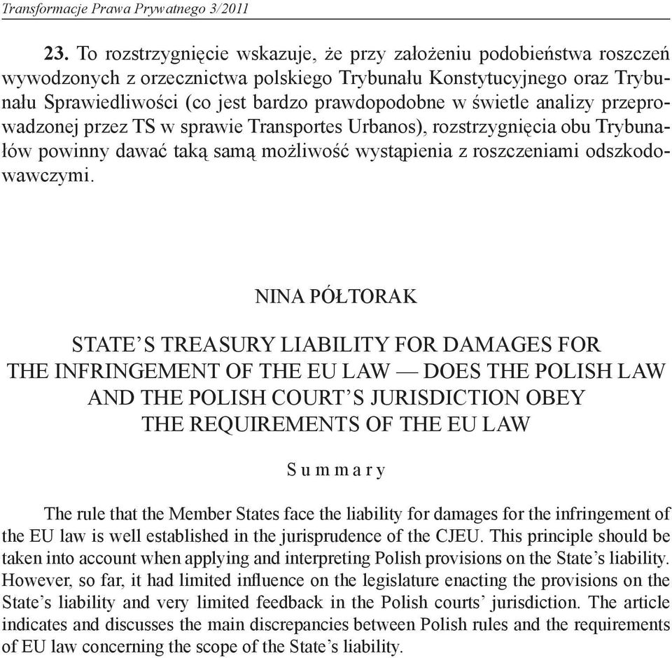 świetle analizy przeprowadzonej przez TS w sprawie Transportes Urbanos), rozstrzygnięcia obu Trybunałów powinny dawać taką samą możliwość wystąpienia z roszczeniami odszkodowawczymi.