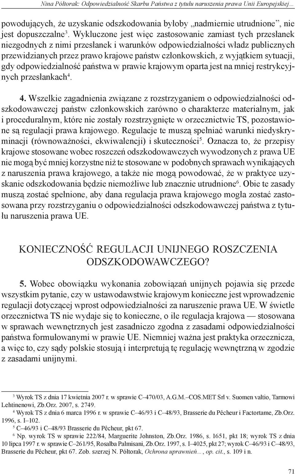 wyjątkiem sytuacji, gdy odpowiedzialność państwa w prawie krajowym oparta jest na mniej restrykcyjnych przesłankach 4.