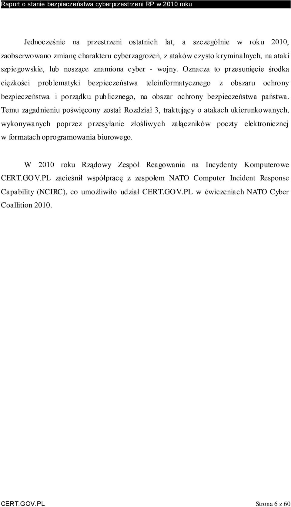 Temu zagadnieniu poświęcony został Rozdział 3, traktujący o atakach ukierunkowanych, wykonywanych poprzez przesyłanie złośliwych załączników poczty elektronicznej w formatach oprogramowania biurowego.