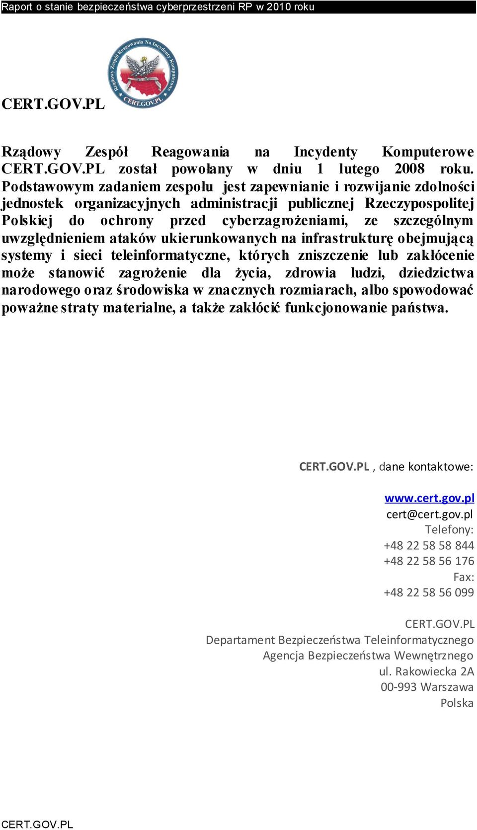 uwzględnieniem ataków ukierunkowanych na infrastrukturę obejmującą systemy i sieci teleinformatyczne, których zniszczenie lub zakłócenie może stanowić zagrożenie dla życia, zdrowia ludzi, dziedzictwa