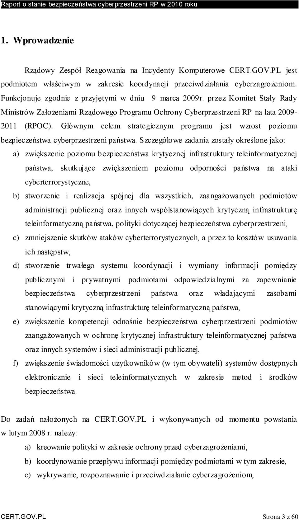 Głównym celem strategicznym programu jest wzrost poziomu bezpieczeństwa cyberprzestrzeni państwa.