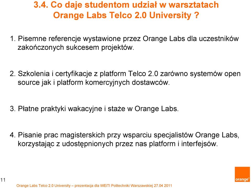 Szkolenia i certyfikacje z platform Telco 2.0 zarówno systemów open source jak i platform komercyjnych dostawców. 3.