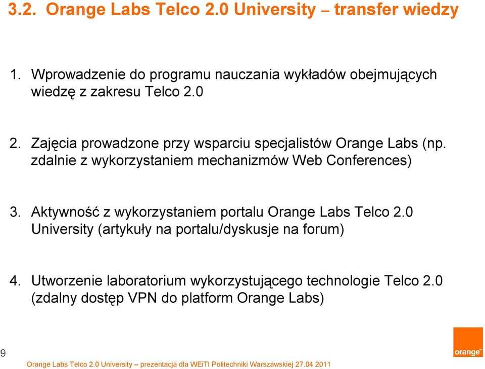 Zajęcia prowadzone przy wsparciu specjalistów Orange Labs (np. zdalnie z wykorzystaniem mechanizmów Web Conferences) 3.