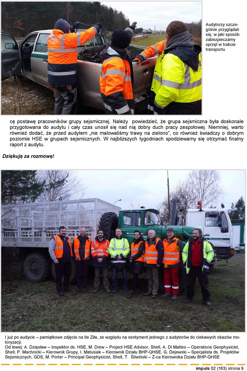 Niemniej, warto również dodać, że przed audytem nie malowaliśmy trawy na zielono, co również świadczy o dobrym poziomie HSE w grupach sejsmicznych.