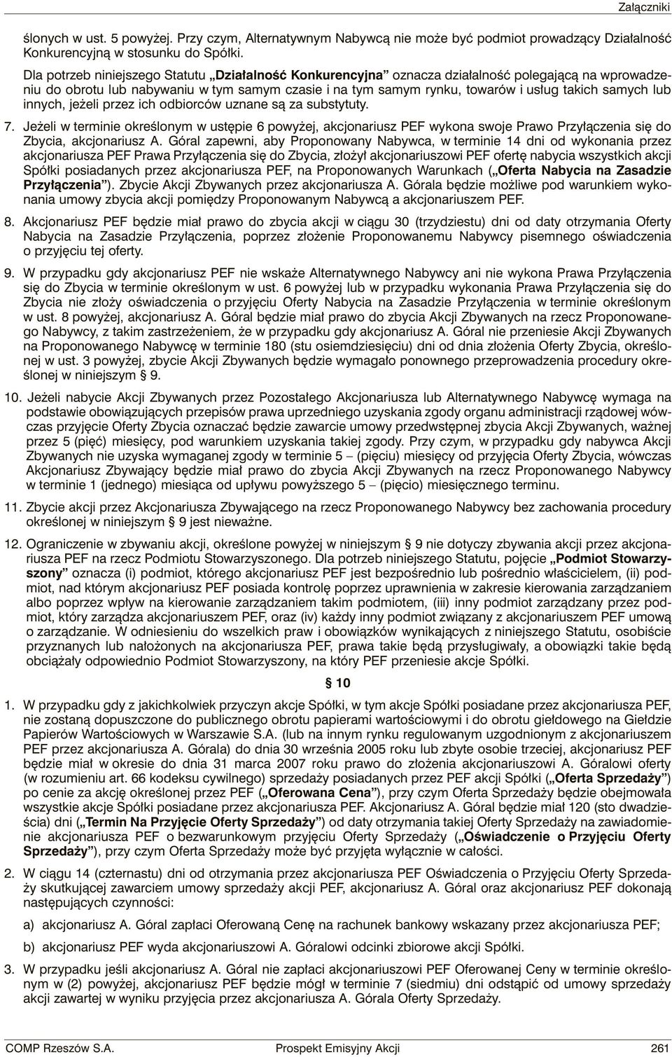 lub innych, jeżeli przez ich odbiorców uznane są za substytuty. 7. Jeżeli w terminie określonym w ustępie 6 powyżej, akcjonariusz PEF wykona swoje Prawo Przyłączenia się do Zbycia, akcjonariusz A.