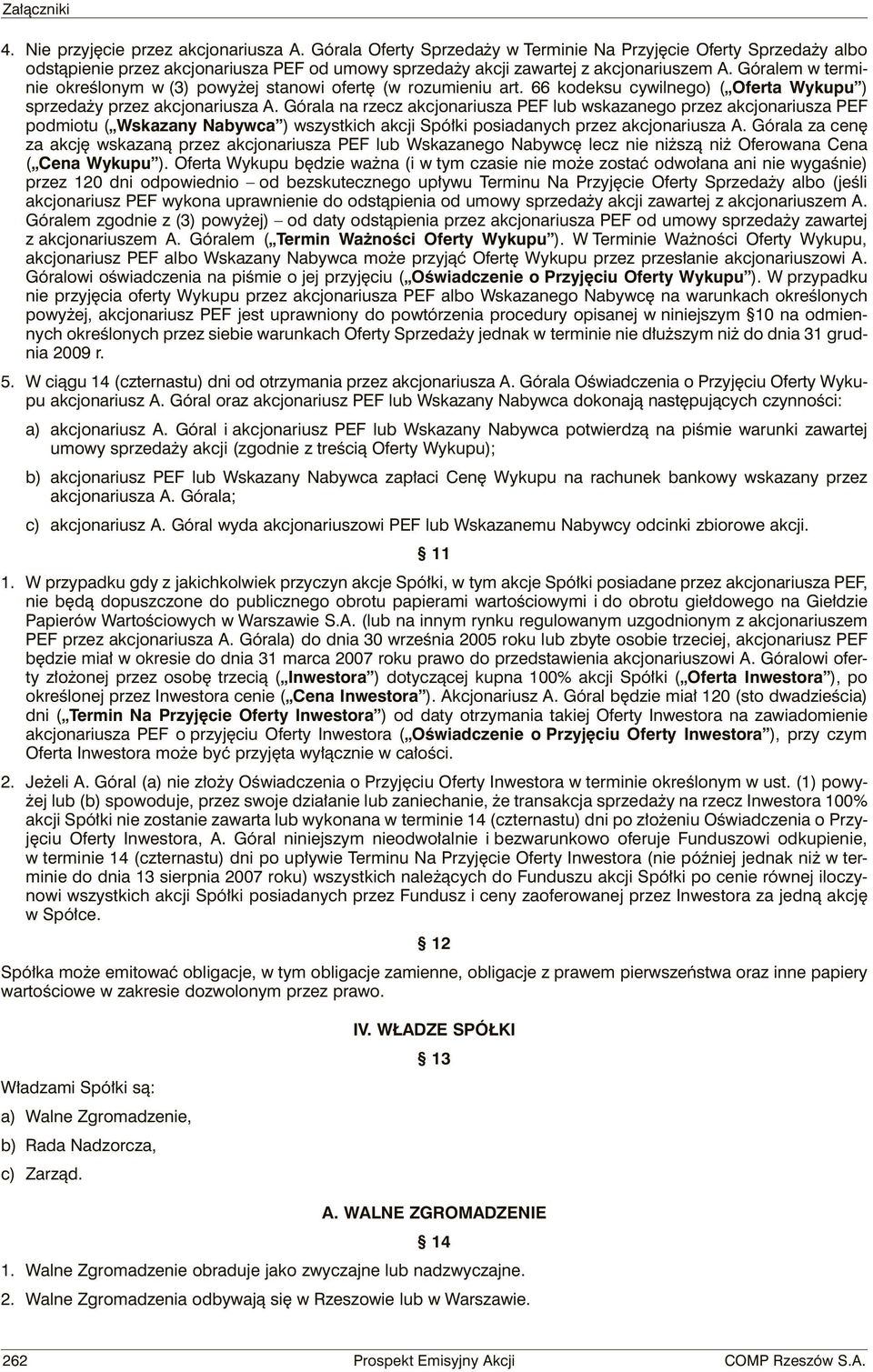 Górala na rzecz akcjonariusza PEF lub wskazanego przez akcjonariusza PEF podmiotu ( Wskazany Nabywca ) wszystkich akcji Spółki posiadanych przez akcjonariusza A.