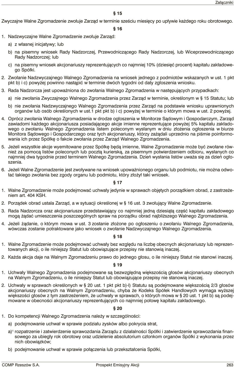 c) na pisemny wniosek akcjonariuszy reprezentujących co najmniej 10% (dziesięć procent) kapitału zakładowego Spółki. 2.