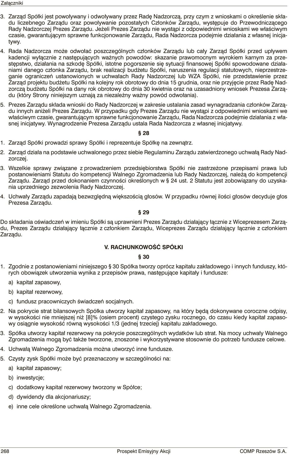 Jeżeli Prezes Zarządu nie wystąpi z odpowiednimi wnioskami we właściwym czasie, gwarantującym sprawne funkcjonowanie Zarządu, Rada Nadzorcza podejmie działania z własnej inicjatywy. 4.