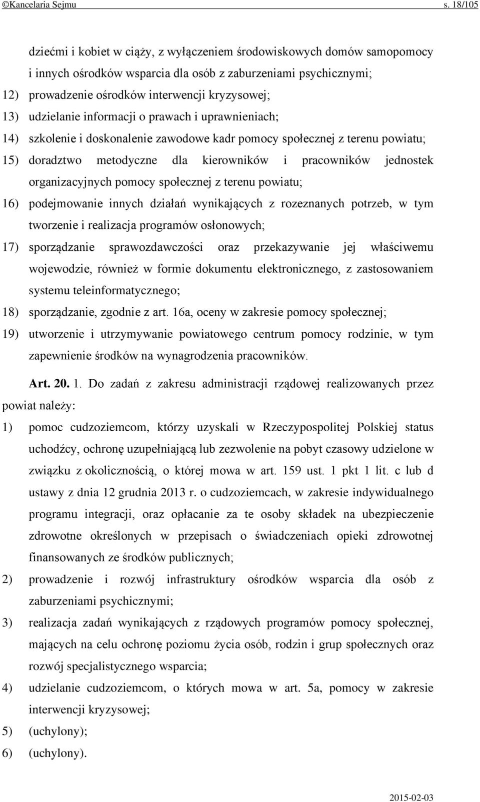 udzielanie informacji o prawach i uprawnieniach; 14) szkolenie i doskonalenie zawodowe kadr pomocy społecznej z terenu powiatu; 15) doradztwo metodyczne dla kierowników i pracowników jednostek