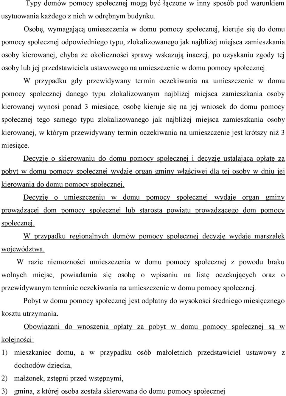 okoliczności sprawy wskazują inaczej, po uzyskaniu zgody tej osoby lub jej przedstawiciela ustawowego na umieszczenie w domu pomocy społecznej.