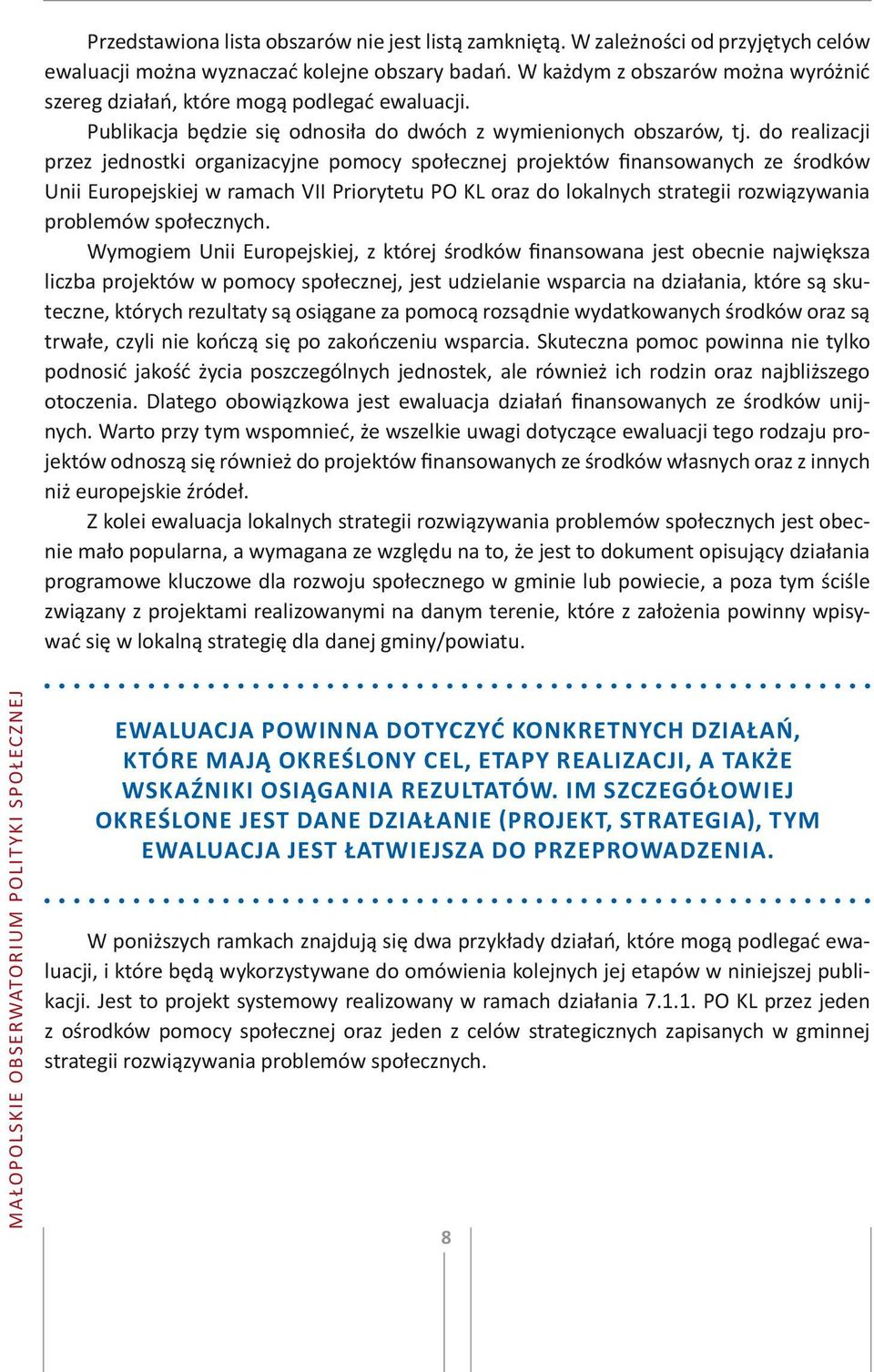 do realizacji przez jednostki organizacyjne pomocy społecznej projektów finansowanych ze środków Unii Europejskiej w ramach VII Priorytetu PO KL oraz do lokalnych strategii rozwiązywania problemów