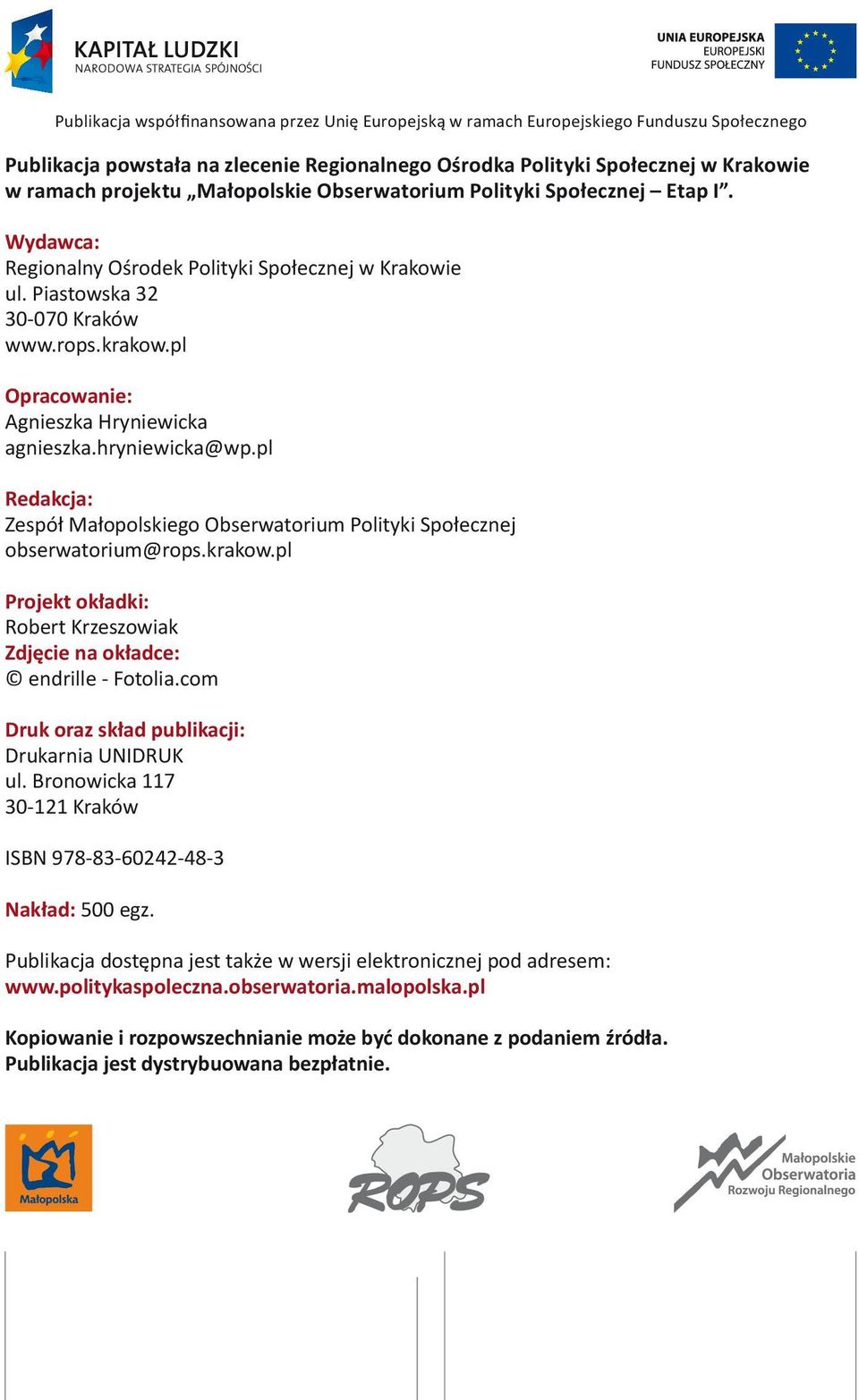 pl Opracowanie: Agnieszka Hryniewicka agnieszka.hryniewicka@wp.pl Redakcja: Zespół Małopolskiego Obserwatorium Polityki Społecznej obserwatorium@rops.krakow.