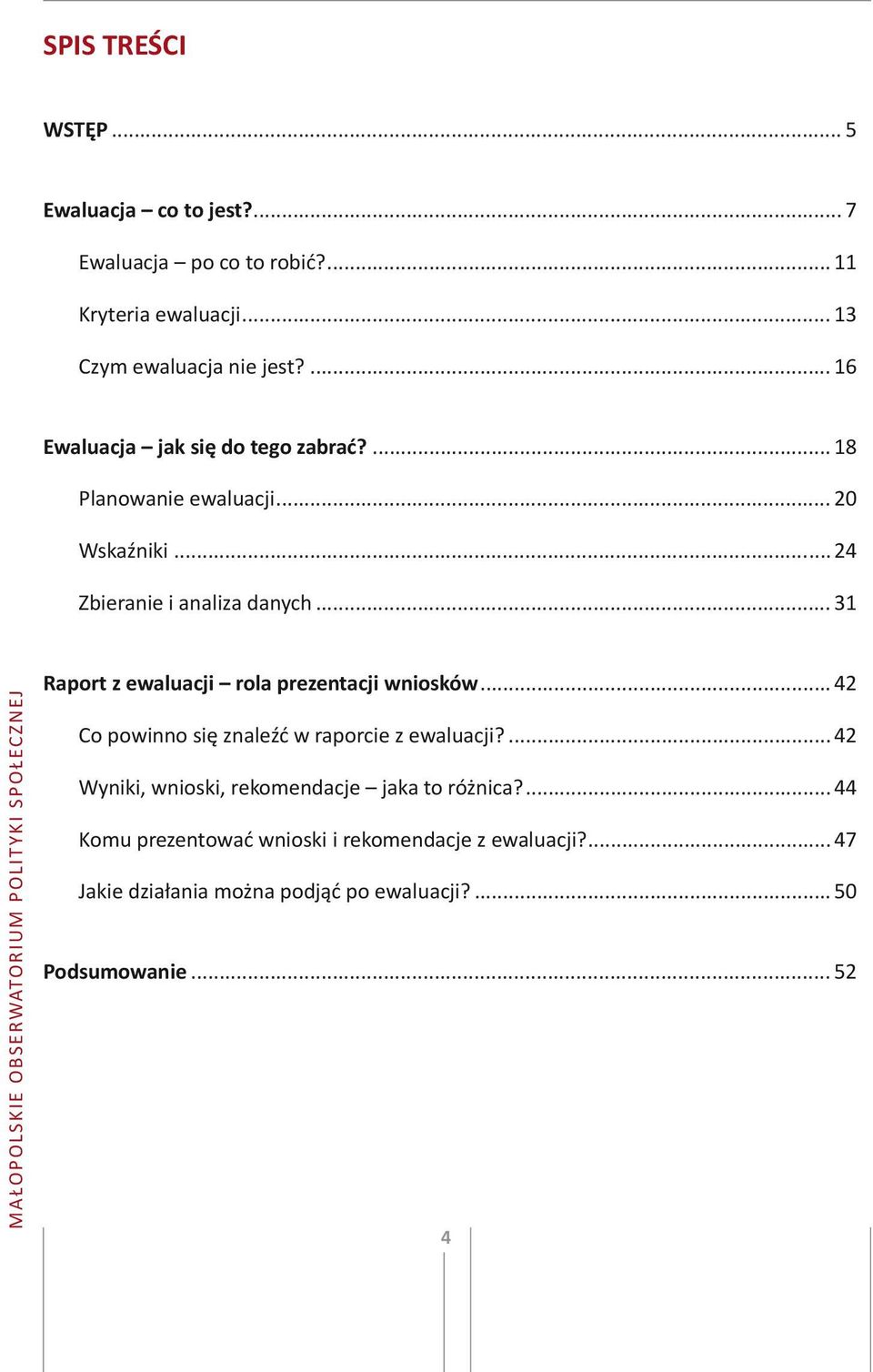 .. 31 Raport z ewaluacji rola prezentacji wniosków... 42 Co powinno się znaleźć w raporcie z ewaluacji?