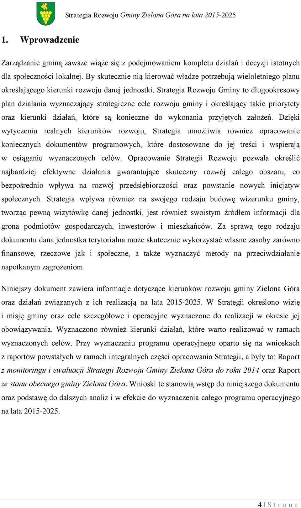 Strategia Rozwoju Gminy to długookresowy plan działania wyznaczający strategiczne cele rozwoju gminy i określający takie priorytety oraz kierunki działań, które są konieczne do wykonania przyjętych