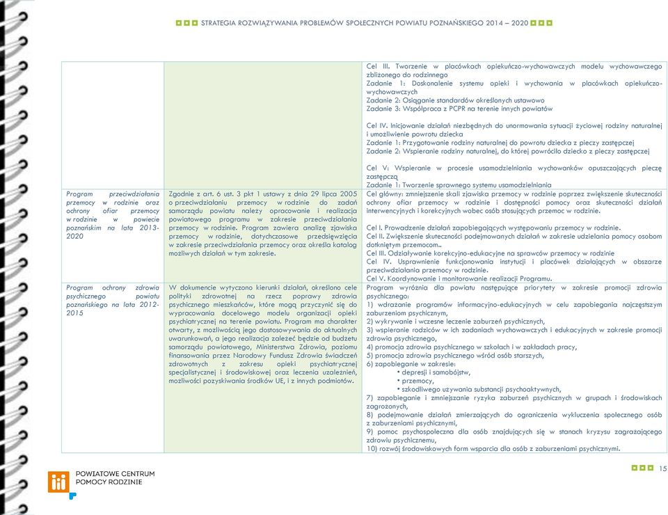 3 pkt 1 ustawy z dnia 29 lipca 2005 o przeciwdziałaniu przemocy w rodzinie do zadań samorządu powiatu należy opracowanie i realizacja powiatowego programu w zakresie przeciwdziałania przemocy w