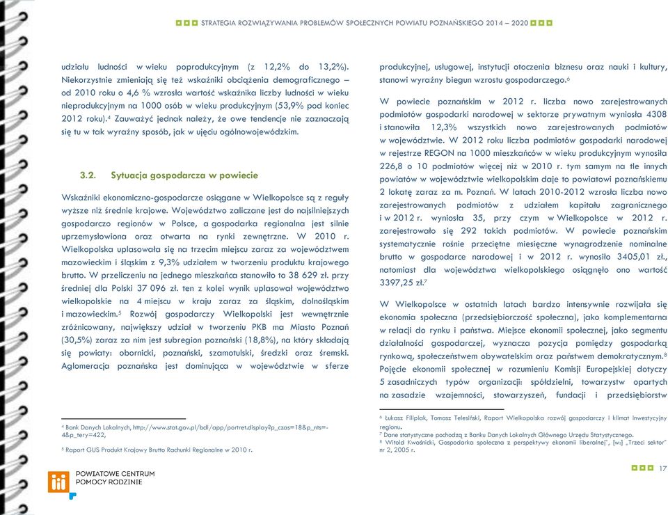 pod koniec 2012 roku). 4 Zauważyć jednak należy, że owe tendencje nie zaznaczają się tu w tak wyraźny sposób, jak w ujęciu ogólnowojewódzkim. 3.2. Sytuacja gospodarcza w powiecie Wskaźniki ekonomiczno-gospodarcze osiągane w Wielkopolsce są z reguły wyższe niż średnie krajowe.