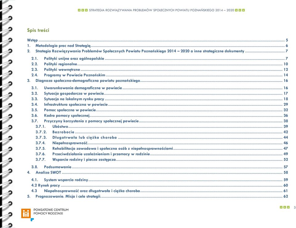 .. 16 3.2. Sytuacja gospodarcza w powiecie... 17 3.3. Sytuacja na lokalnym rynku pracy... 18 3.4. Infrastruktura społeczna w powiecie... 29 3.5. Pomoc społeczna w powiecie... 32 3.6. Kadra pomocy społecznej.