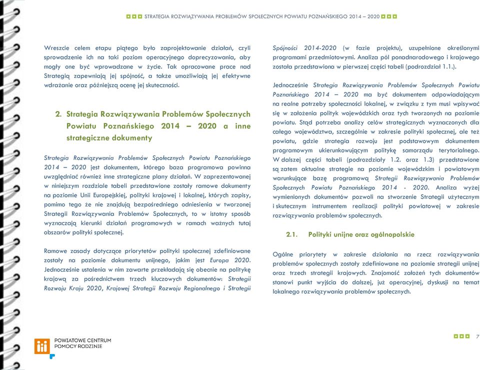 Strategia Rozwiązywania Problemów Społecznych Powiatu Poznańskiego 2014 2020 a inne strategiczne dokumenty Strategia Rozwiązywania Problemów Społecznych Powiatu Poznańskiego 2014 2020 jest