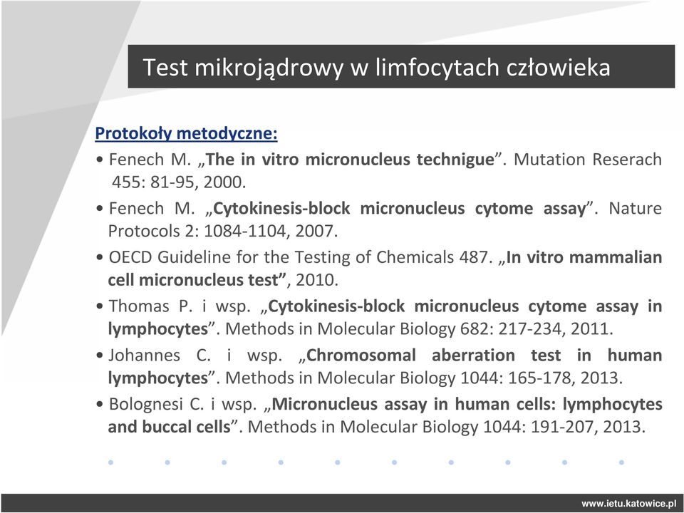 Cytokinesis-block micronucleus cytome assay in lymphocytes. Methods in Molecular Biology 682: 217-234, 2011. Johannes C. i wsp. Chromosomal aberration test in human lymphocytes.