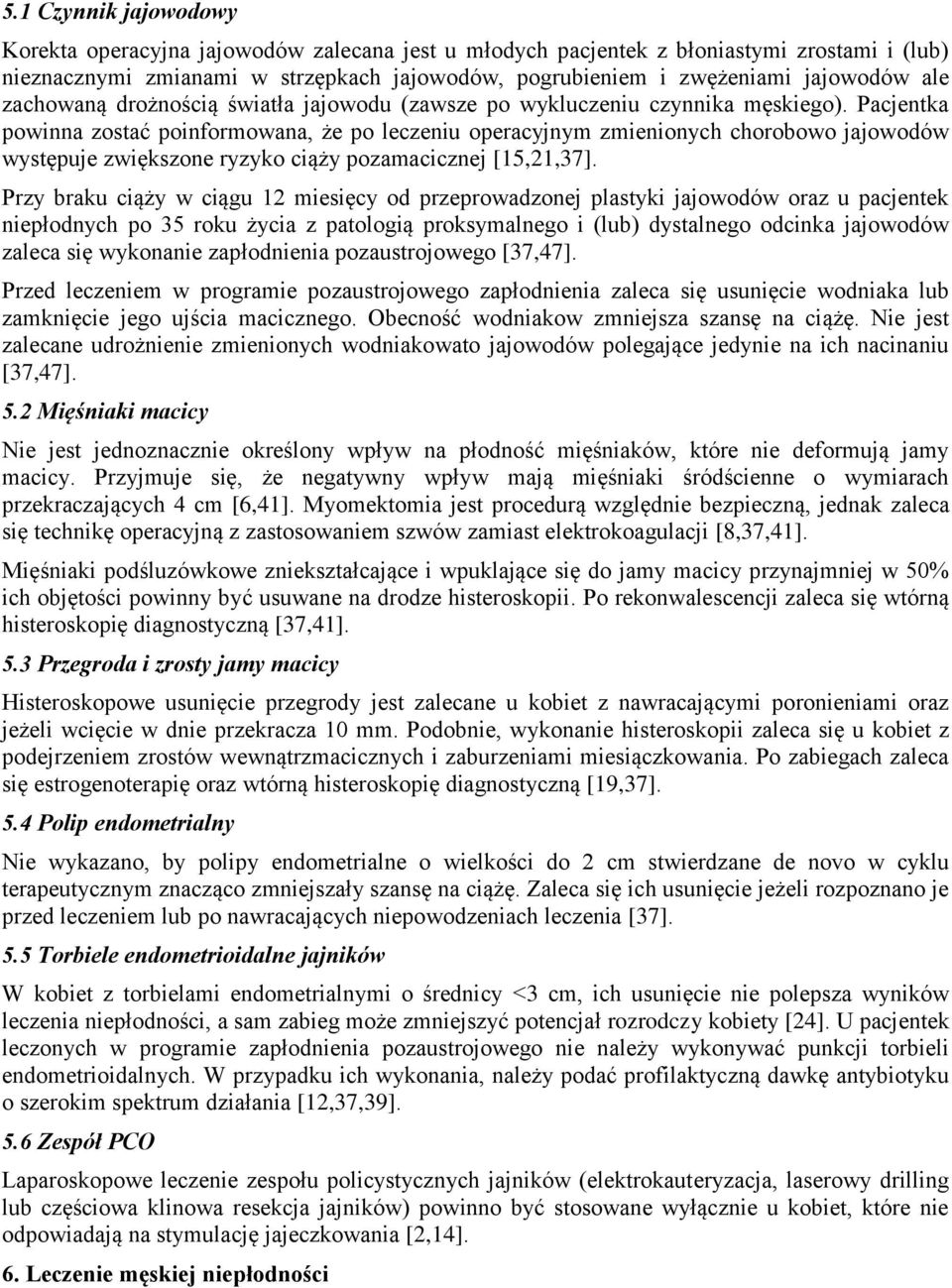 Pacjentka powinna zostać poinformowana, że po leczeniu operacyjnym zmienionych chorobowo jajowodów występuje zwiększone ryzyko ciąży pozamacicznej [15,21,37].